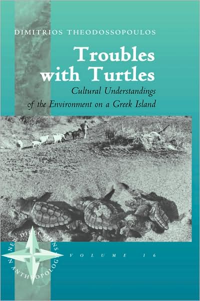 Cover for Dimitris Theodossopoulos · Troubles with Turtles: Cultural Understandings of the Environment on a Greek Island - New Directions in Anthropology (Hardcover Book) (2003)