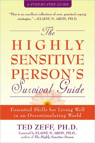 Highly Sensitive Person's Survival Guide: Essential Skills for Living Well in an Overstimulating World - Ted Zeff - Livres - New Harbinger Publications - 9781572243965 - 8 novembre 2004