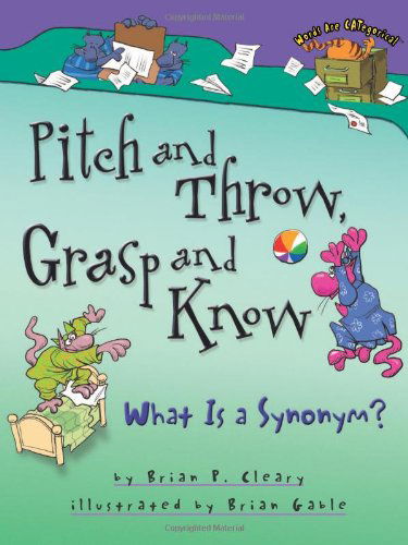 Cover for Brian P. Cleary · Pitch and Throw, Grasp and Know: What is a Synonym? (Words Are Categorical) (Hardcover Book) (2005)