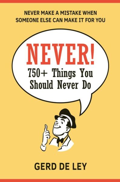 Never!: Over 750 Things You Should Never Do - Gerd de Ley - Livres - Hatherleigh Press,U.S. - 9781578267965 - 28 mai 2019