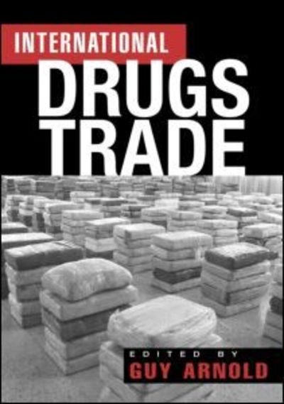 Cover for Guy Arnold · The International Drugs Trade (Innbunden bok) (2005)