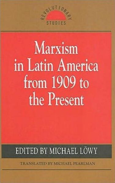 Cover for Michael Lowy · Marxism in Latin America from 1909 to the Present: An Anthology (Paperback Book) (2006)