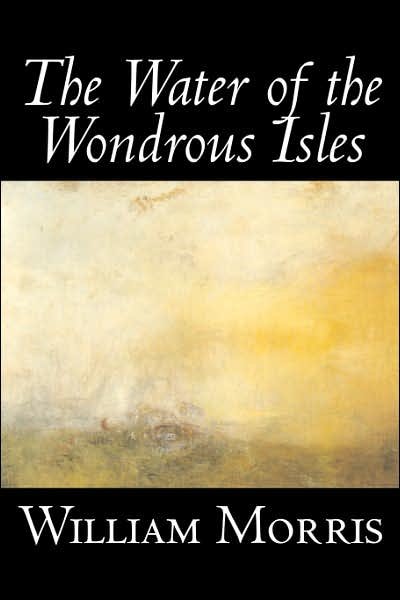 Cover for William Morris · The Water of the Wondrous Isles (Innbunden bok) (2006)