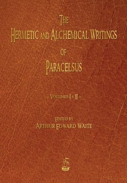 Cover for Paracelsus · The Hermetic and Alchemical Writings of Paracelsus - Volumes One and Two (Pocketbok) (2015)