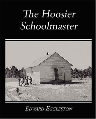 Cover for Edward Eggleston · The Hoosier Schoolmaster - a Story of Backwoods Life in Indiana (Pocketbok) (2008)