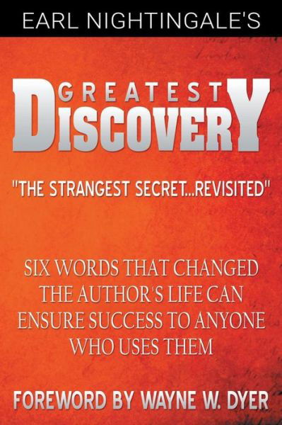 Earl Nightingale's Greatest Discovery: Six Words That Changed the Author's Life Can Ensure Success to Anyone Who Uses Them - Wayne W. Dyer - Livres - www.bnpublishing.com - 9781607967965 - 19 décembre 2014