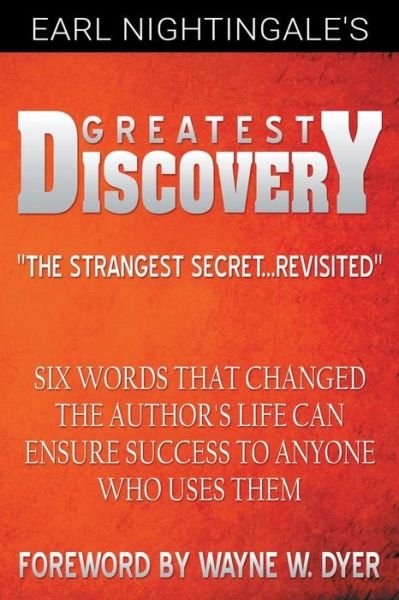 Cover for Wayne W. Dyer · Earl Nightingale's Greatest Discovery: Six Words That Changed the Author's Life Can Ensure Success to Anyone Who Uses Them (Paperback Bog) (2014)