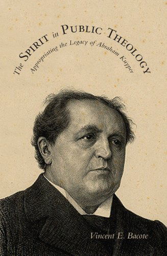 Cover for Vincent E. Bacote · The Spirit in Public Theology: Appropriating the Legacy of Abraham Kuyper (Paperback Book) (2010)