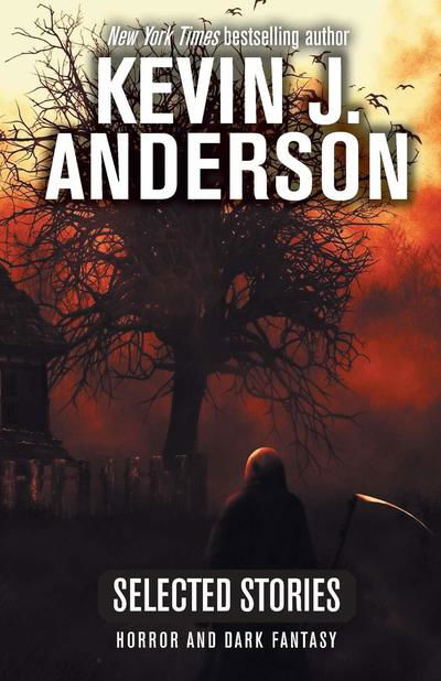 Cover for Kevin J. Anderson · Selected Stories: Horror and Dark Fantasy (Book) (2018)