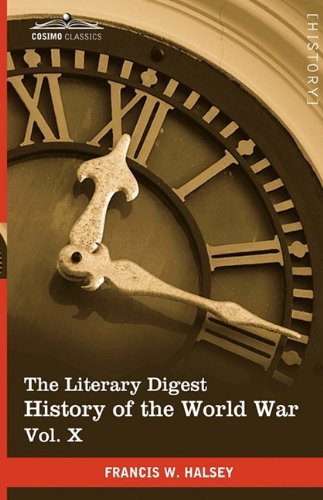 The Literary Digest History of the World War, Vol. X (In Ten Volumes, Illustrated): Compiled from Original and Contemporary Sources: American, ... - Peace Treaty - Chronology and Index - - Francis W. Halsey - Books - Cosimo Classics - 9781616400965 - 2010