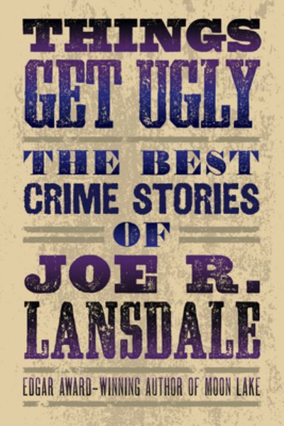 Cover for Joe R. Lansdale · Things Get Ugly: The Best Crime Fiction of Joe R. Lansdale (Paperback Bog) (2023)