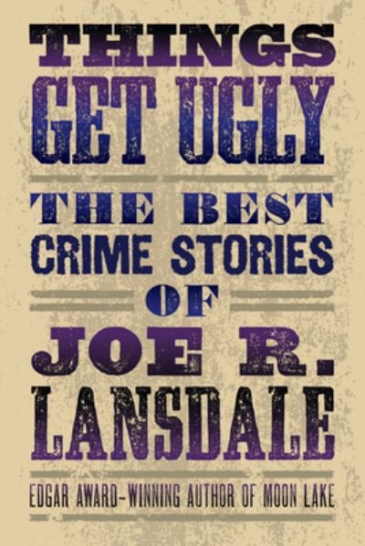 Cover for Joe R. Lansdale · Things Get Ugly: The Best Crime Fiction Of Joe R. Lansdale (Paperback Bog) (2023)