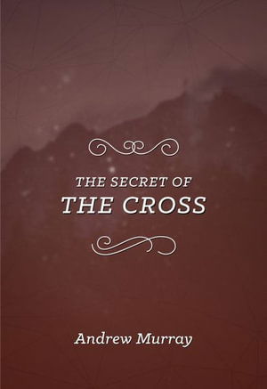 Cover for Andrew Murray · Secret of the Cross (Book) (2019)