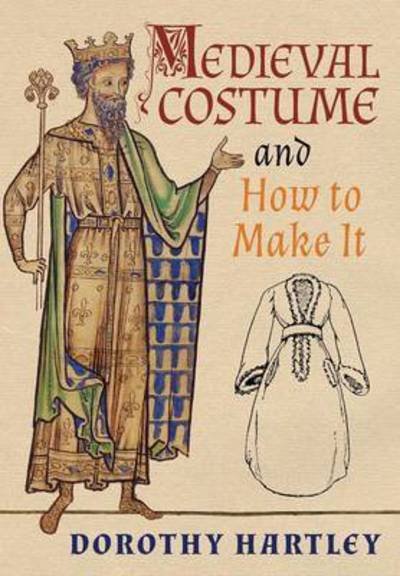 Medieval Costume and How to Make It - Dorothy Hartley - Livros - Greenpoint Books - 9781621389965 - 24 de maio de 2016