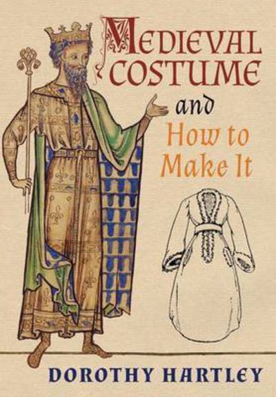 Medieval Costume and How to Make It - Dorothy Hartley - Bøger - Greenpoint Books - 9781621389965 - 24. maj 2016