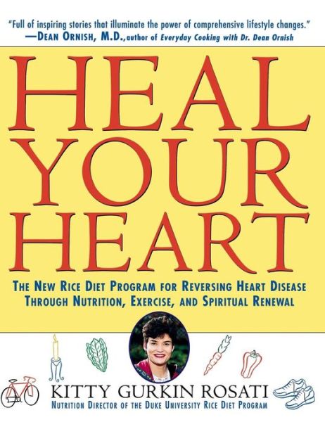 Cover for Kitty  Gurkin Rosati · Heal Your Heart: the New Rice Diet Program for Reversing Heart Disease Through Nutrition, Exercise, and Spiritual Renewal (Hardcover Book) (1997)