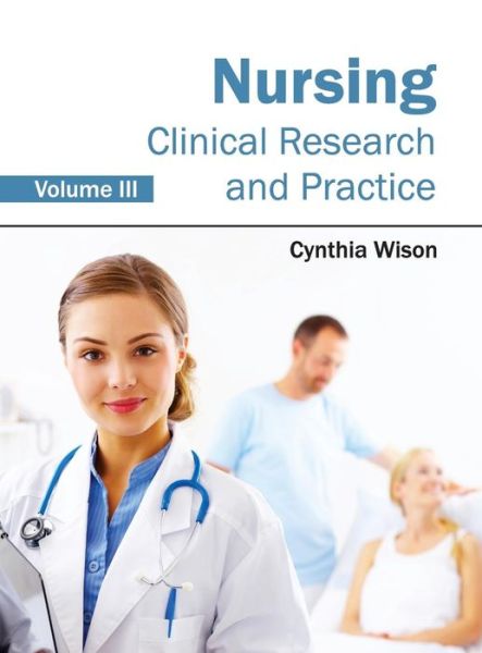 Cover for Cynthia Wison · Nursing: Clinical Research and Practice (Volume Iii) (Gebundenes Buch) (2015)