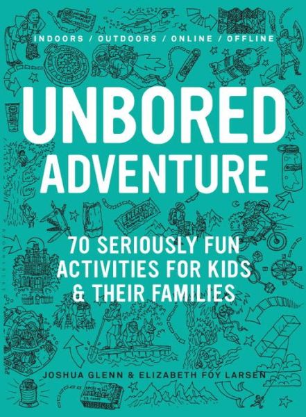 Cover for Joshua Glenn · UNBORED Adventure: 70 Seriously Fun Activities for Kids and Their Families (Paperback Book) (2015)