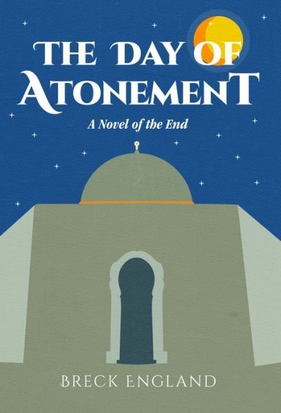 Cover for Breck England · The Day of Atonement: A Novel of the End (Taschenbuch) (2018)