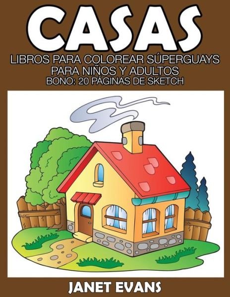 Cover for Janet Evans · Casas: Libros Para Colorear Superguays Para Ninos Y Adultos (Bono: 20 Paginas De Sketch) (Spanish Edition) (Paperback Bog) [Spanish edition] (2014)
