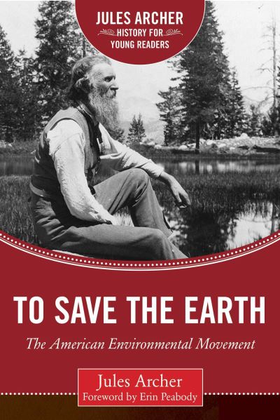 Cover for Jules Archer · To Save the Earth: The American Environmental Movement - Jules Archer History for Young Readers (Hardcover Book) (2016)