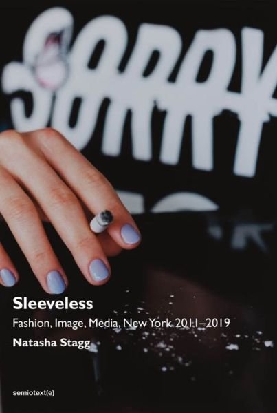 Cover for Natasha Stagg · Sleeveless: Fashion, Image, Media, New York 2011-2019 - Semiotext (e) / Native Agents (Paperback Book) (2019)