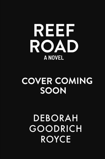 Cover for Deborah Goodrich Royce · Reef Road: A Novel (Hardcover Book) (2023)