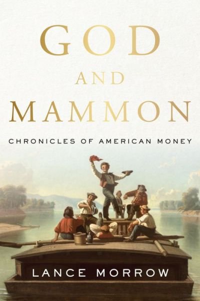 Cover for Lance Morrow · God and Mammon: Chronicles of American Money (Hardcover bog) (2021)