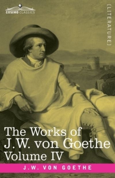 Cover for Johann Wolfgang von Goethe · The Works of J.W. von Goethe, Vol. IV (in 14 volumes) (Paperback Book) (1901)