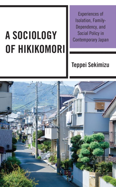 Cover for Teppei Sekimizu · A Sociology of Hikikomori : Experiences of Isolation, Family-Dependency, and Social Policy in Contemporary Japan (Pocketbok) (2024)