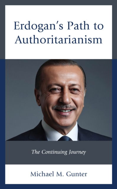 Cover for Michael M. Gunter · Erdogan's Path to Authoritarianism: The Continuing Journey (Hardcover Book) (2024)