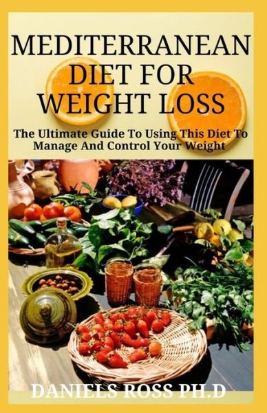 Mediterranean Diet for Weight Loss - Daniels Ross Ph D - Libros - Independently Published - 9781673517965 - 9 de diciembre de 2019