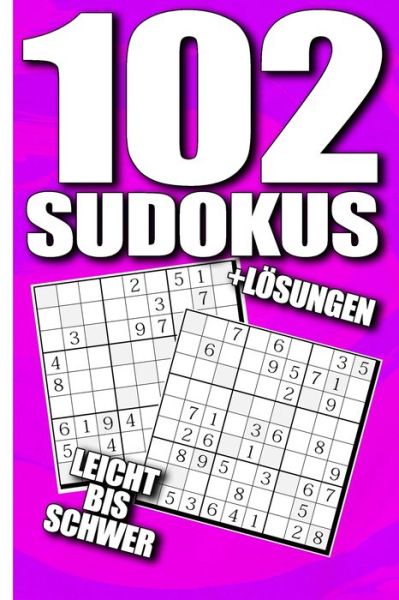 102 Sudokus Leicht Bis Schwer + Loesungen - Sudoku Sensei - Books - Independently Published - 9781679164965 - December 21, 2019