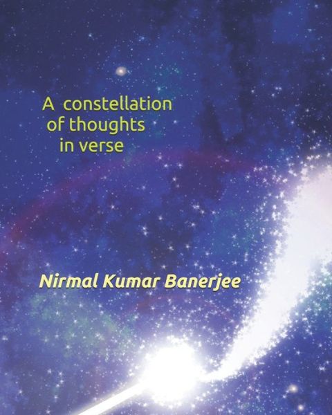 Cover for Nirmal Kumar Banerjee · A constellation of thoughts in verse (Paperback Book) (2019)