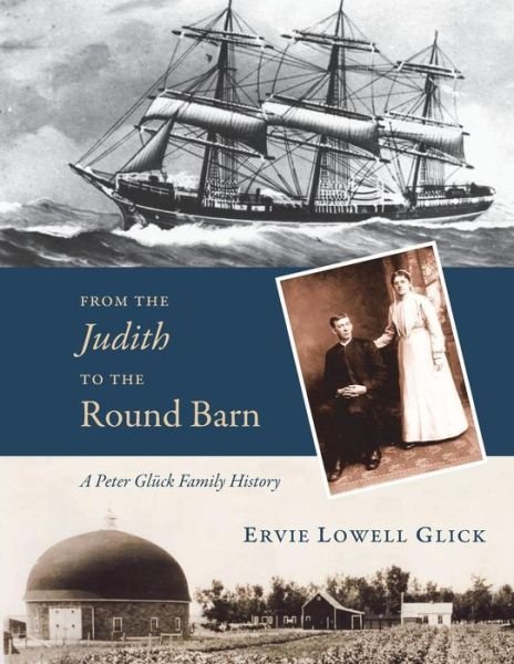 From the Judith to the Round Barn - Ervie Lowell Glick - Livros - Createspace Independent Publishing Platf - 9781723010965 - 12 de julho de 2018