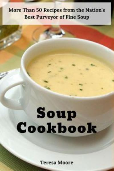 Soup Cookbook - Teresa Moore - Livros - Independently Published - 9781728763965 - 13 de outubro de 2018