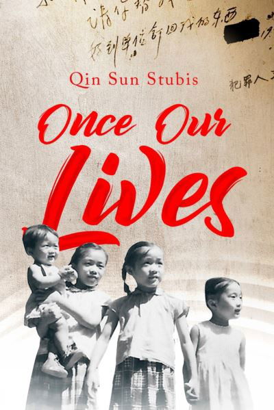 Cover for Qin Sun Stubis · Once Our Lives: Life, Death and Love in the Middle Kingdom - GWE Creative Non-Fiction (Paperback Book) (2023)