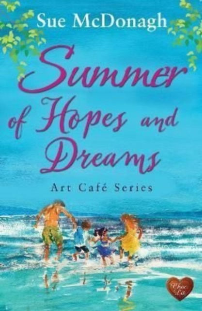 Summer of Hopes and Dreams - Art Cafe - Sue McDonagh - Books - Choc Lit Publishing - 9781781894965 - July 19, 2022