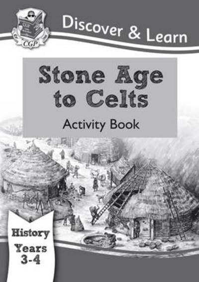 Cover for CGP Books · KS2 History Discover &amp; Learn: Stone Age to Celts Activity Book (Years 3 &amp; 4) - CGP KS2 History (Pocketbok) (2018)