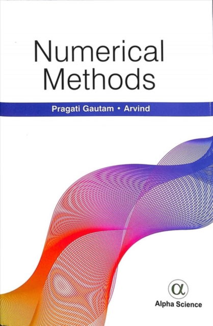 Numerical Methods - Arvind Pragati Gautam - Books - Alpha Science International Ltd - 9781783324965 - January 30, 2020