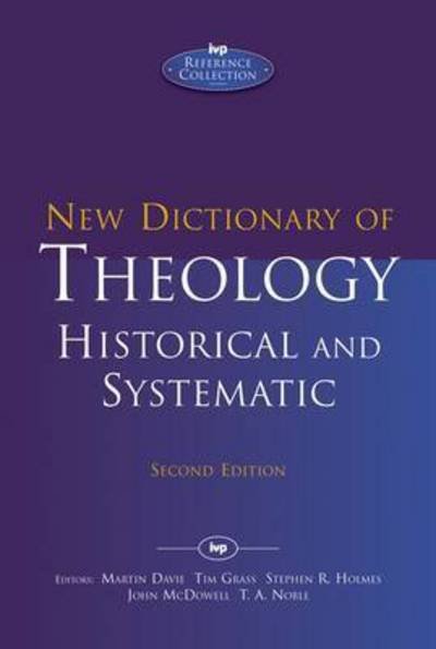 Cover for Noble, Martin Davie, Tim Grass, Stephen R Holmes, John McDowell and T A · New Dictionary of Theology: Historical and Systematic - IVP Reference (Innbunden bok) (2016)