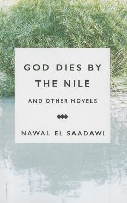 Cover for Nawal El Saadawi · God Dies by the Nile and Other Novels: God Dies by the Nile, Searching, The Circling Song (Paperback Bog) (2015)