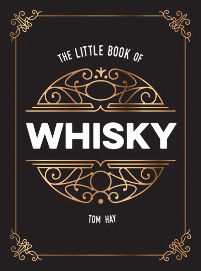 Tom Hay · The Little Book of Whisky: The Perfect Gift for Lovers of the Water of Life (Hardcover Book) (2021)