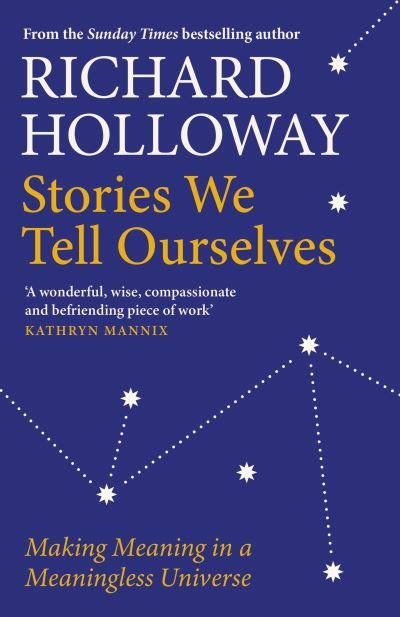 Cover for Richard Holloway · Stories We Tell Ourselves: Making Meaning in a Meaningless Universe (Paperback Bog) [Main edition] (2021)