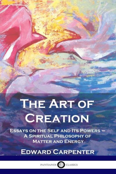 The Art of Creation - Edward Carpenter - Books - PANTIANOS CLASSICS - 9781789872965 - 1904