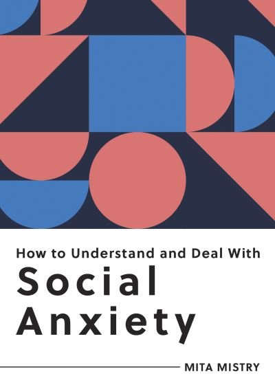 Cover for Mita Mistry · How to Understand and Deal with Social Anxiety: Everything You Need to Know to Manage Social Anxiety (Taschenbuch) (2022)