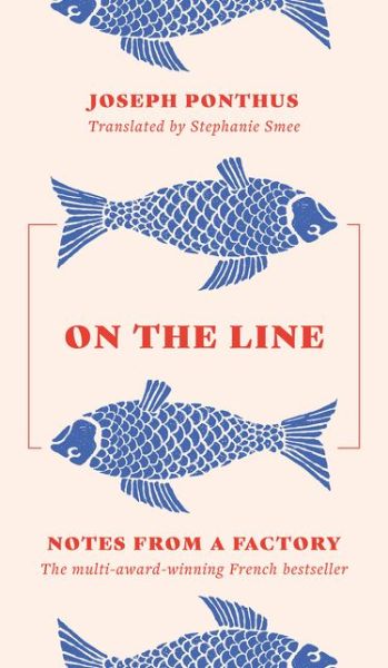 On the Line - Joseph Ponthus - Books - Bloomsbury Publishing PLC - 9781800243965 - April 1, 2021