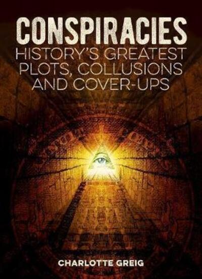 Cover for Charlotte Greig · Conspiracies: History's Greatest Plots, Collusions and Cover-Ups (Taschenbuch) (2020)