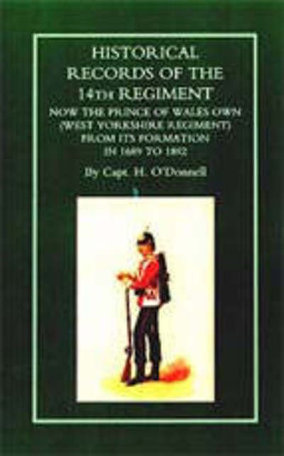 Cover for H. O'Donnell · Historical Records of the 14th Regiment Now the Prince of Wales Own (West Yorkshire Regiment) from Its Formation in 1689 to 1892 (Paperback Book) (2001)