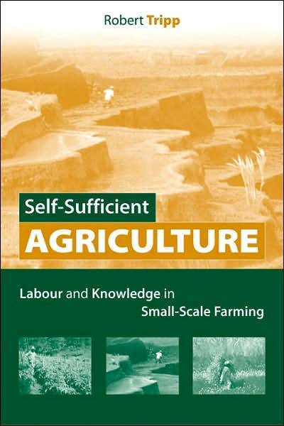 Cover for Robert Tripp · Self-Sufficient Agriculture: Labour and Knowledge in Small-Scale Farming (Gebundenes Buch) (2005)